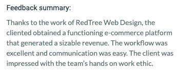 A screenshot of some of the feedback from our Clutch review. The photo reads: Feedback summary: Thanks to the work of RedTree Web Design, the client obtained a functioning e-commerce platform that generated a sizable revenue. The workflow was excellent and communication was easy. The client was impressed with the team's hands on work ethic.