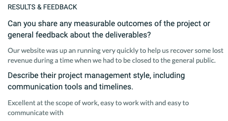 A screenshot from our Clutch review. The screenshot says: Results & Feedback Can you share any measurable outcomes of the project or general feedback about the deliverables? Our website was up and running very quickly to help us recover some lost revenue during a time when we had to be closed to the general public. Describe their project management style, including communication tools and timelines. Excellent at the scope of work, easy to work with and easy to communicate with.