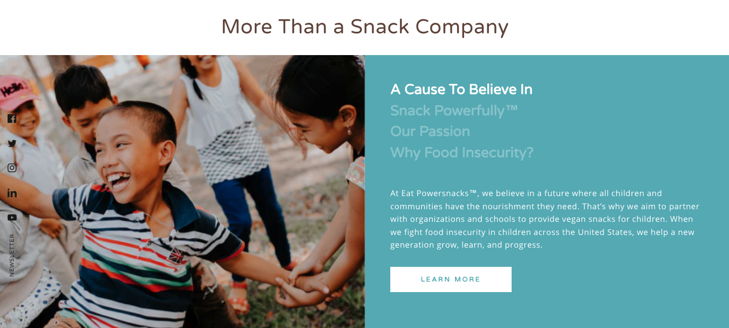The call to action on the Your Story page. There is text that says "A Cause to Believe In: At Eat PowerSnacks!, we believe in a future where all children and communities have the nourishment they need. That's why we aim to partner with organizations and schools to provide vegan snacks for children. When we fight food insecurity in children across the United States, we help a new generation grow, learn, and progress," alongside a photo.